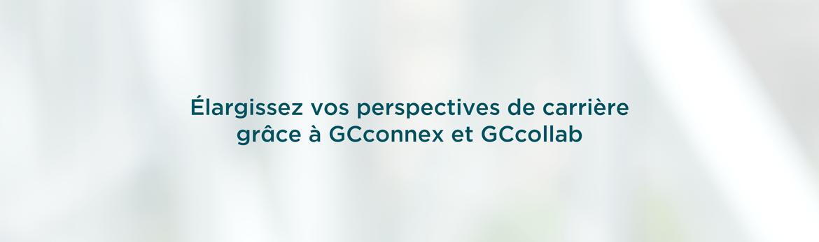 Élargissez vos perspectives de carrière grâce à GCconnex et GCcollab