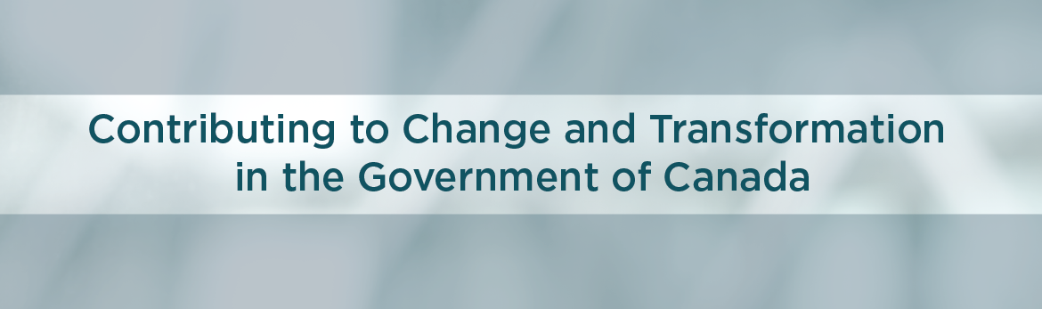 Contributing to Change and Transformation in the Government of Canada
