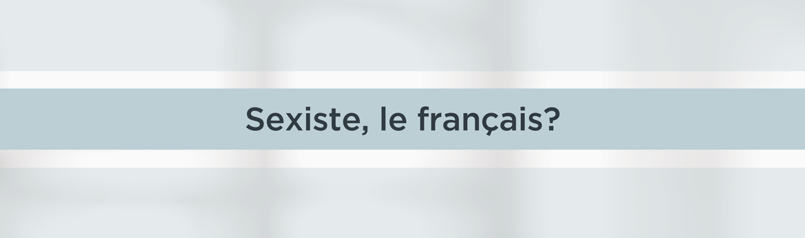 Sexiste, le français?