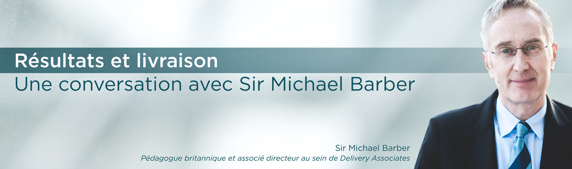Résultats et livraison : une conversation avec Sir Michael Barber