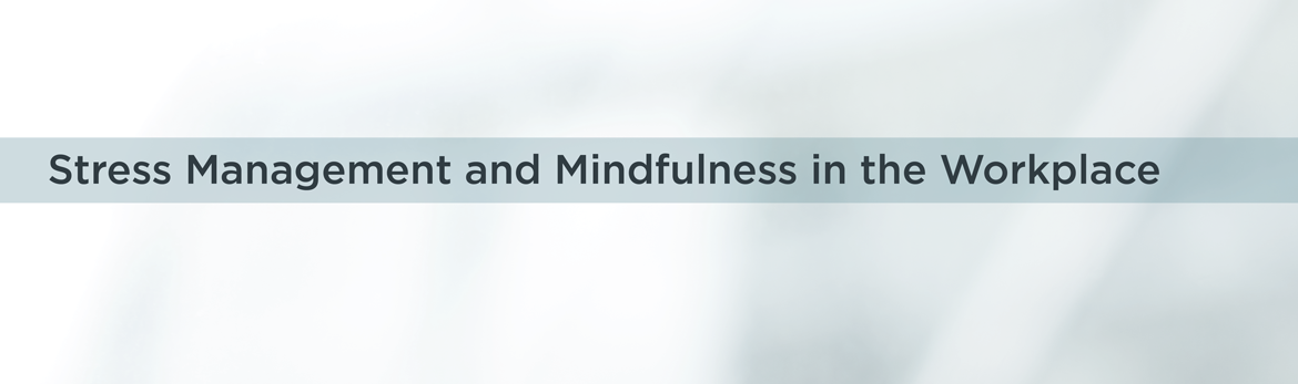 Stress Management and Mindfulness in the Workplace