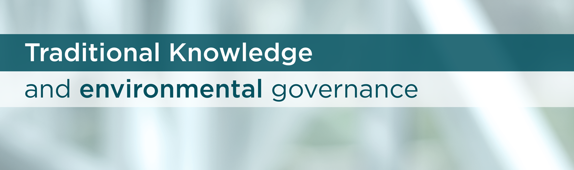 Traditional Knowledge and environmental governance 